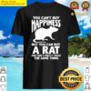 you cant buy happiness but you can buy a rat shirt