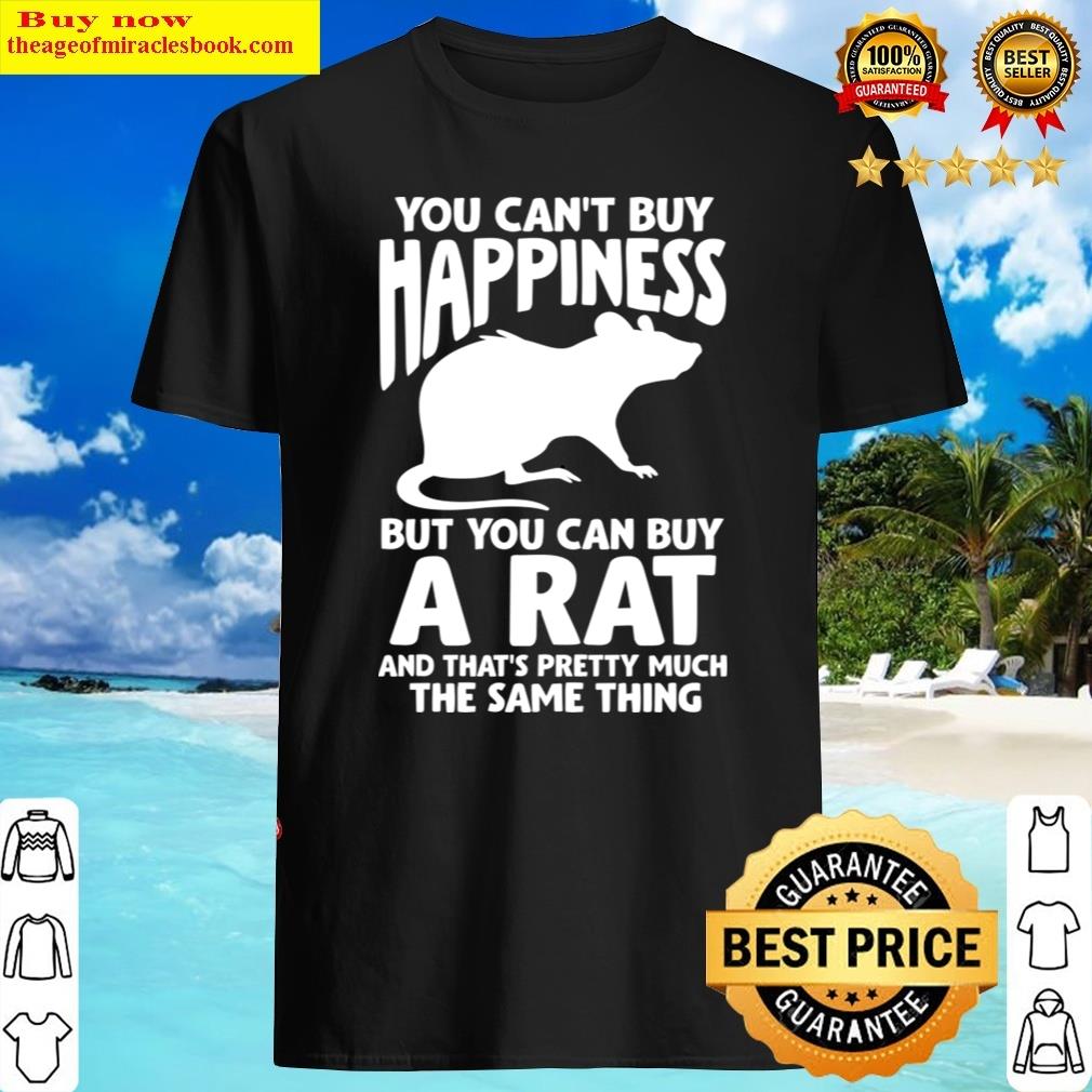 You Can’t Buy Happiness But You Can Buy A Rat Shirt