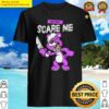 you cant scare me shirt
