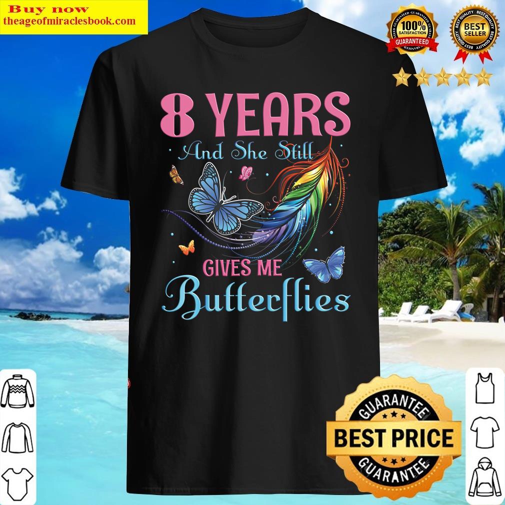 8 years she still gives me butterflies lesbian anniversary version 8 shirt