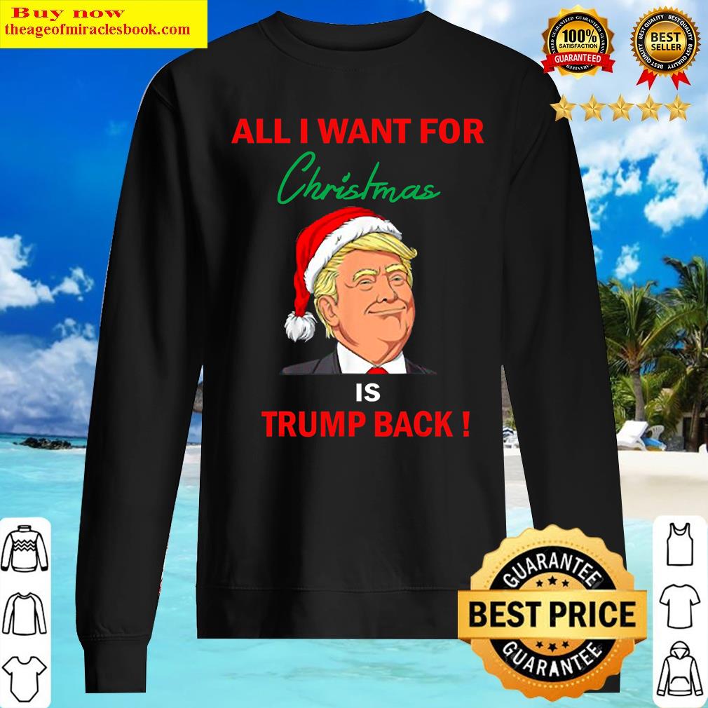 All I Want For Christmas Is Trump Back Classic Costume Shirt Sweater