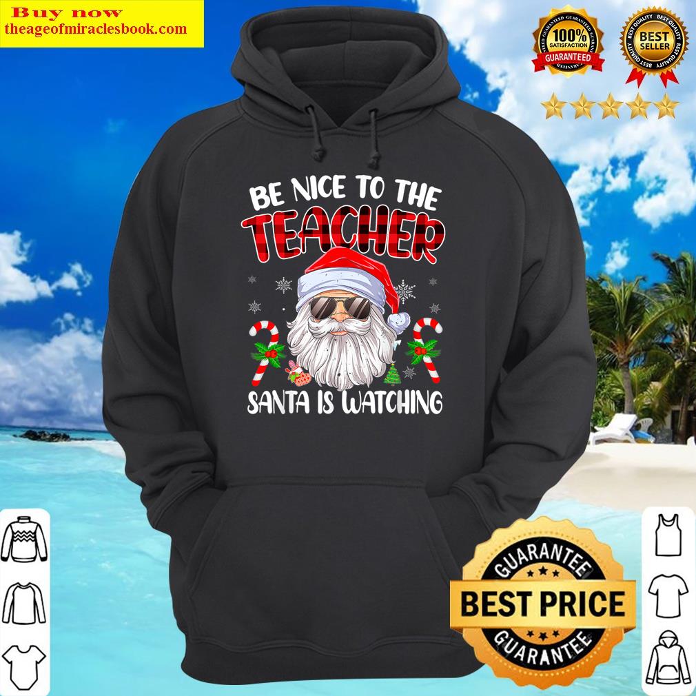 be nice to the teacher santa is watching christmas fun plaid hoodie