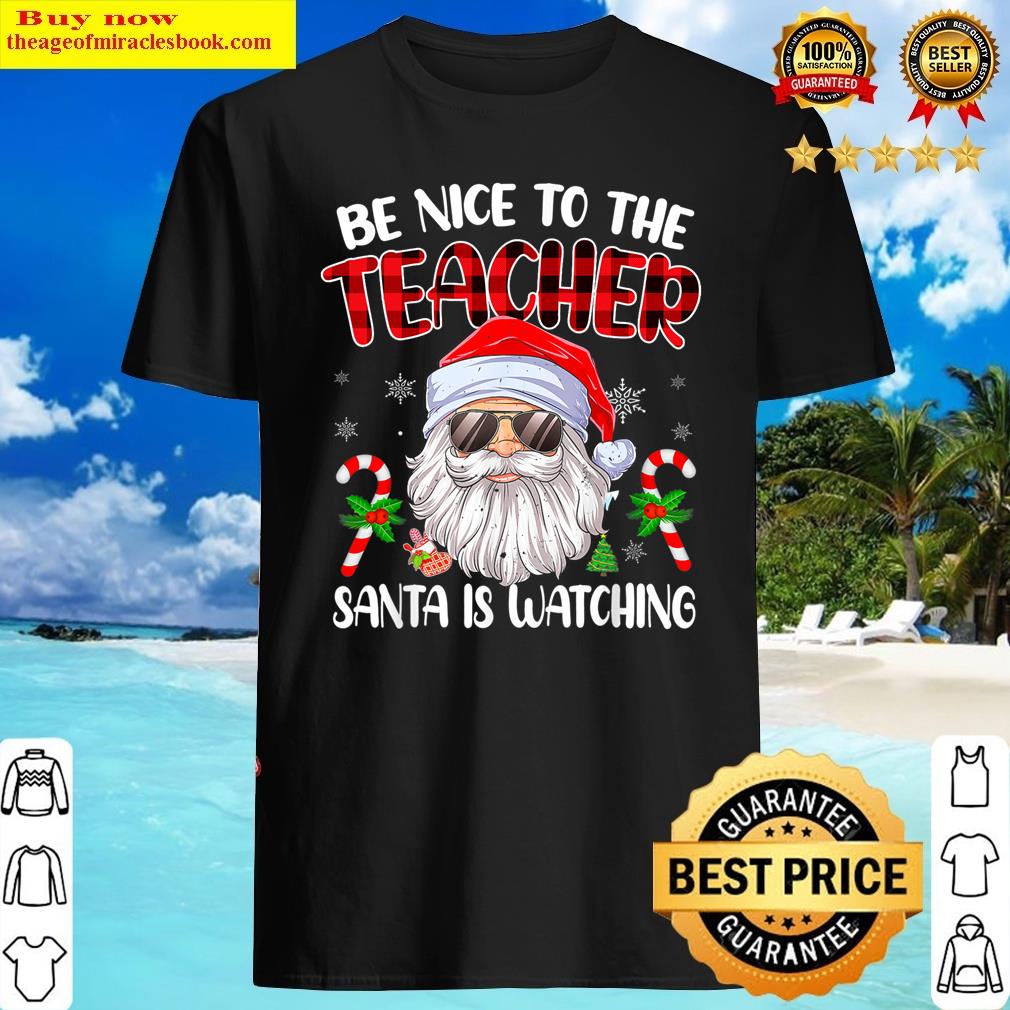 Be Nice To The Teacher Santa Is Watching Christmas Fun Plaid Shirt Shirt