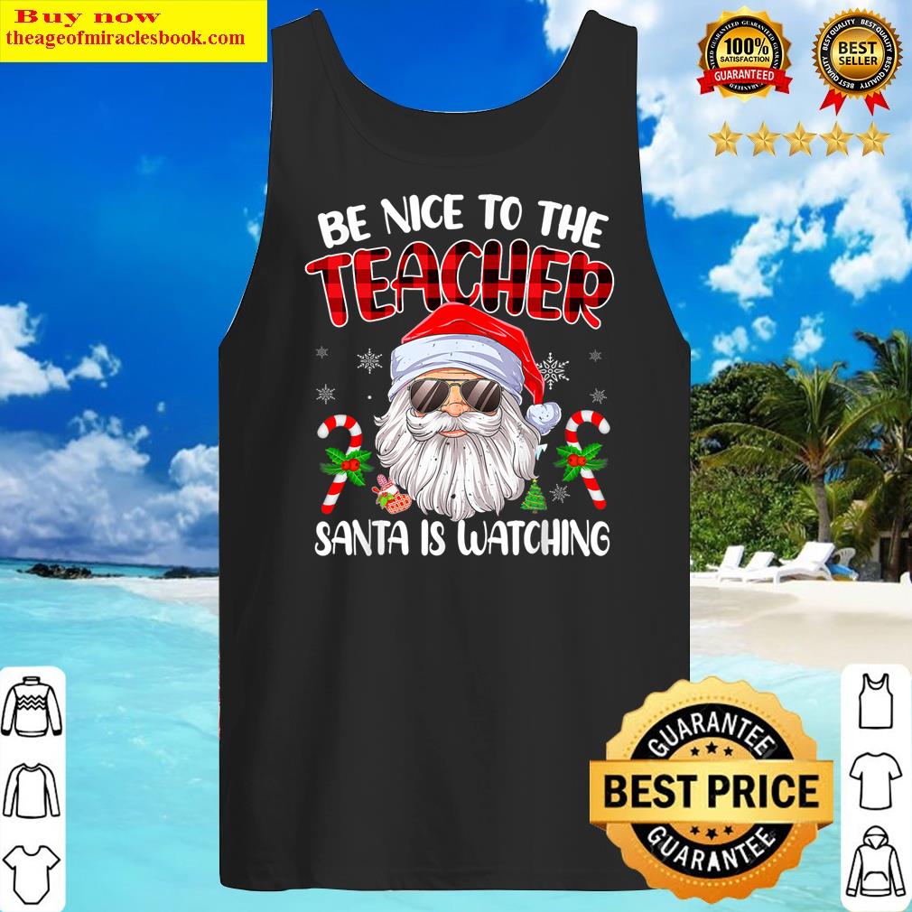 Be Nice To The Teacher Santa Is Watching Christmas Fun Plaid Shirt Tank Top
