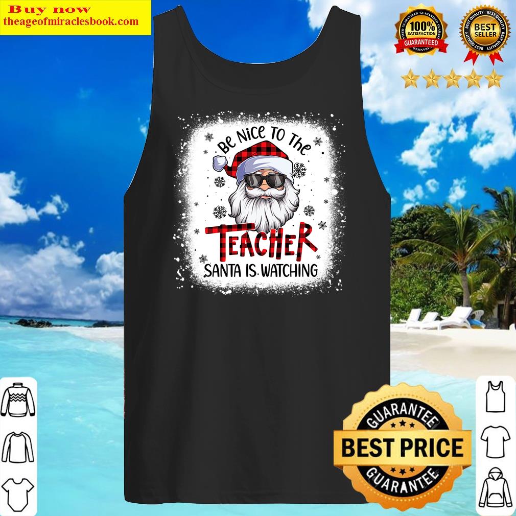 bleached be nice to the teacher santa is watching christmas tank top