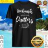 bookmarks are for quitters book lover book lover quitter reading book lover gi shirt