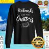 bookmarks are for quitters book lover book lover quitter reading book lover gi sweater