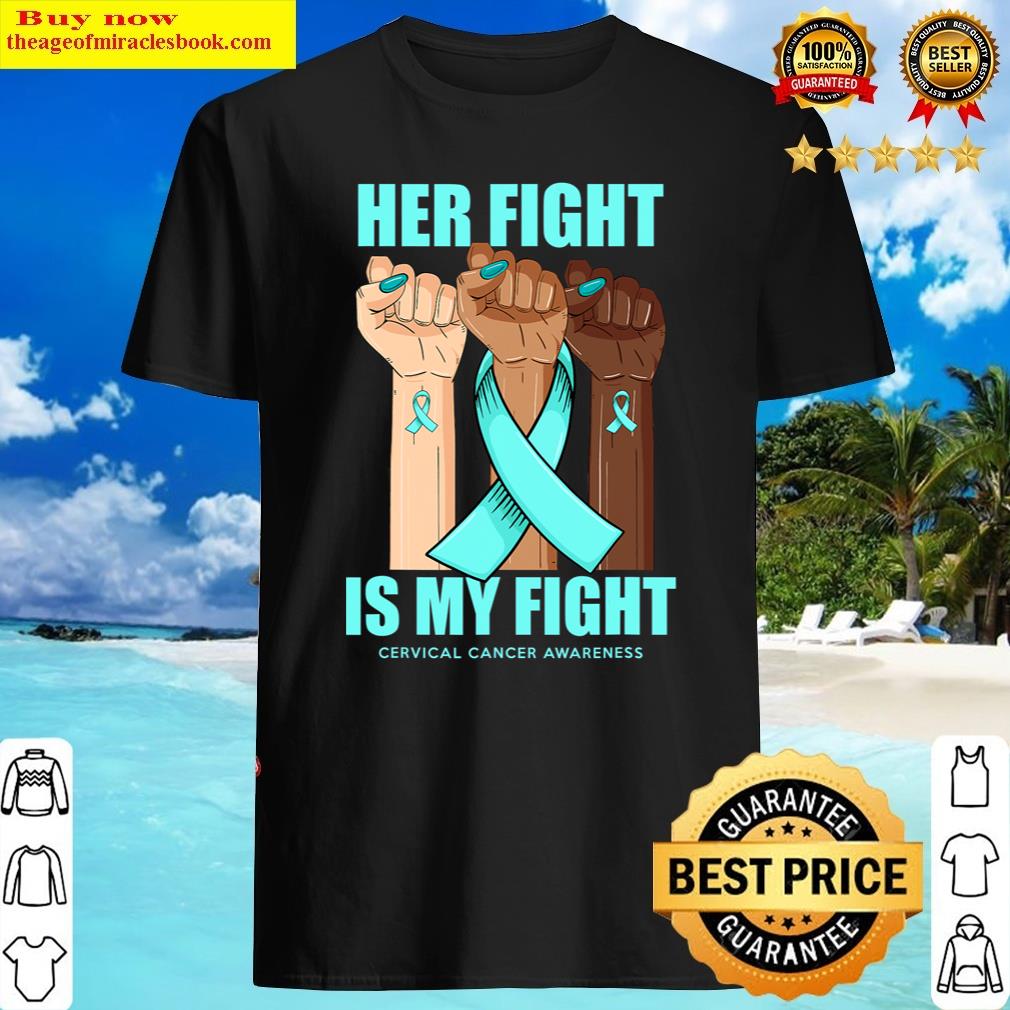 Cervical Cancer Awareness Teal Ribbon Her Fight Is My Fight Shirt