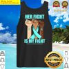 cervical cancer awareness teal ribbon her fight is my fight tank top