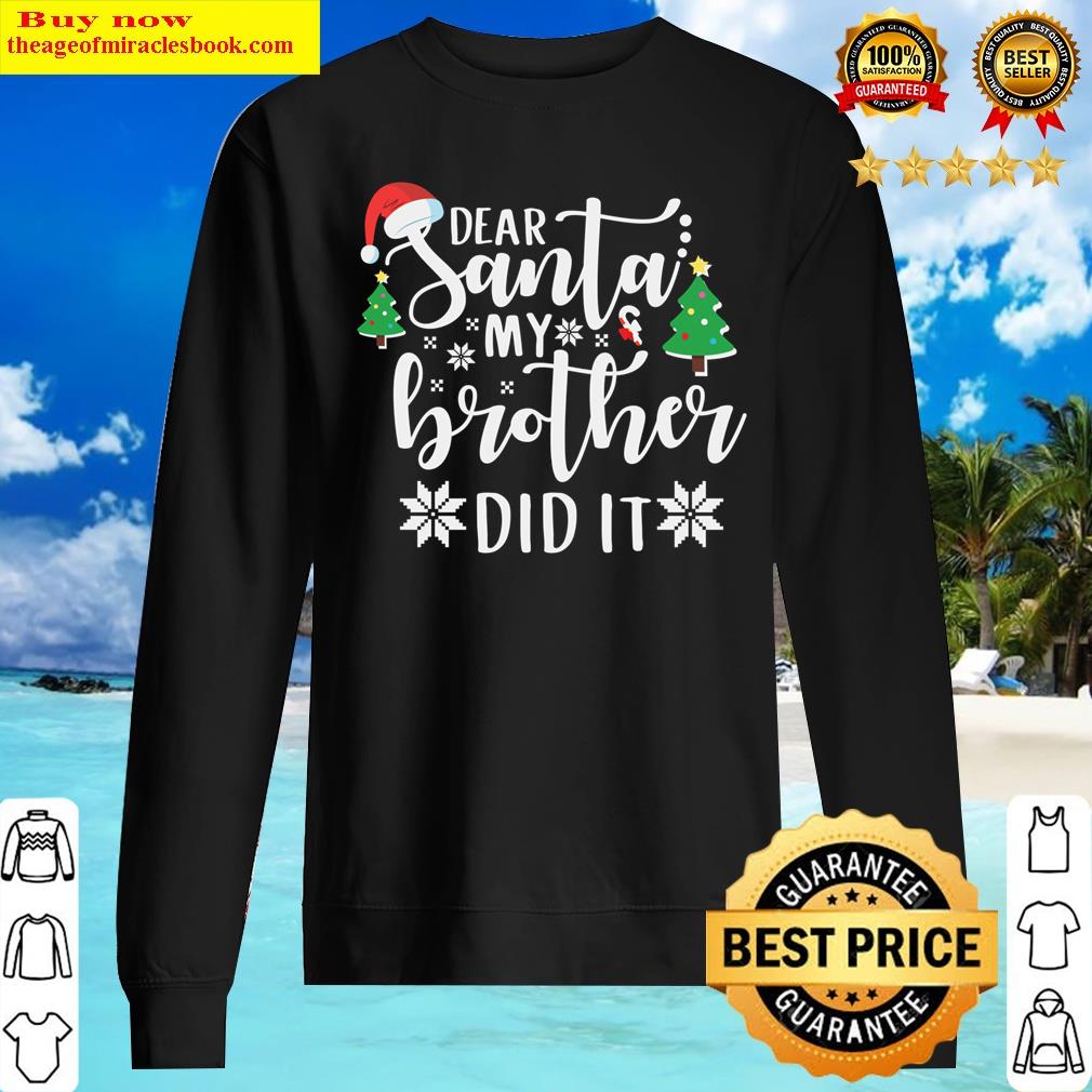 Dear Santa My Brother Did It Design Pullover Shirt Sweater