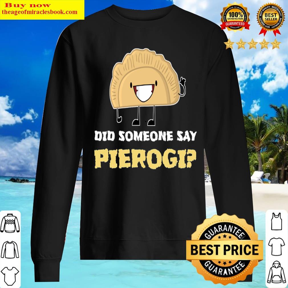 Did Someone Say Pierogi Love Pierogi Essential Shirt Sweater