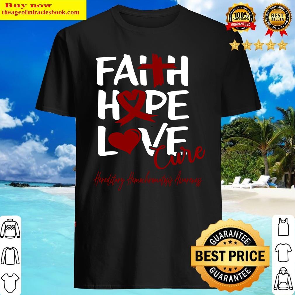 Faith Hope Love Cure Hereditary Hemochromatosis Awareness Classic Shirt Shirt