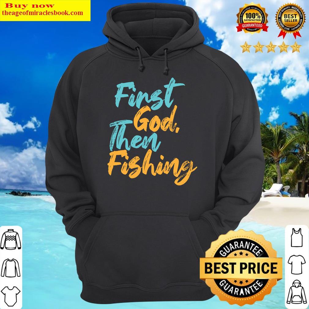 first god then fishing hoodie