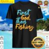 first god then fishing shirt