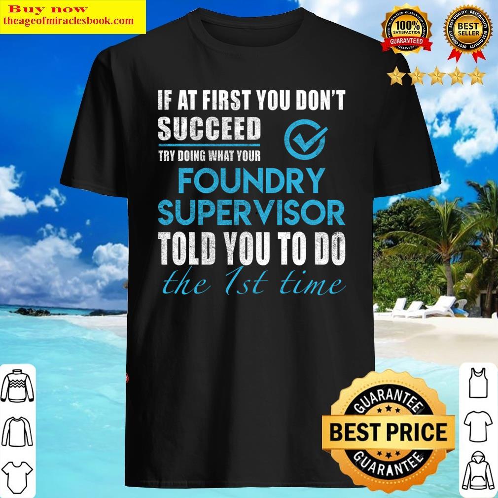 Foundry Supervisor T – Told You To Do The 1st Time Gift Item Tee Shirt
