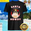 funny santa says howdy vintage rodeo western southern shirt