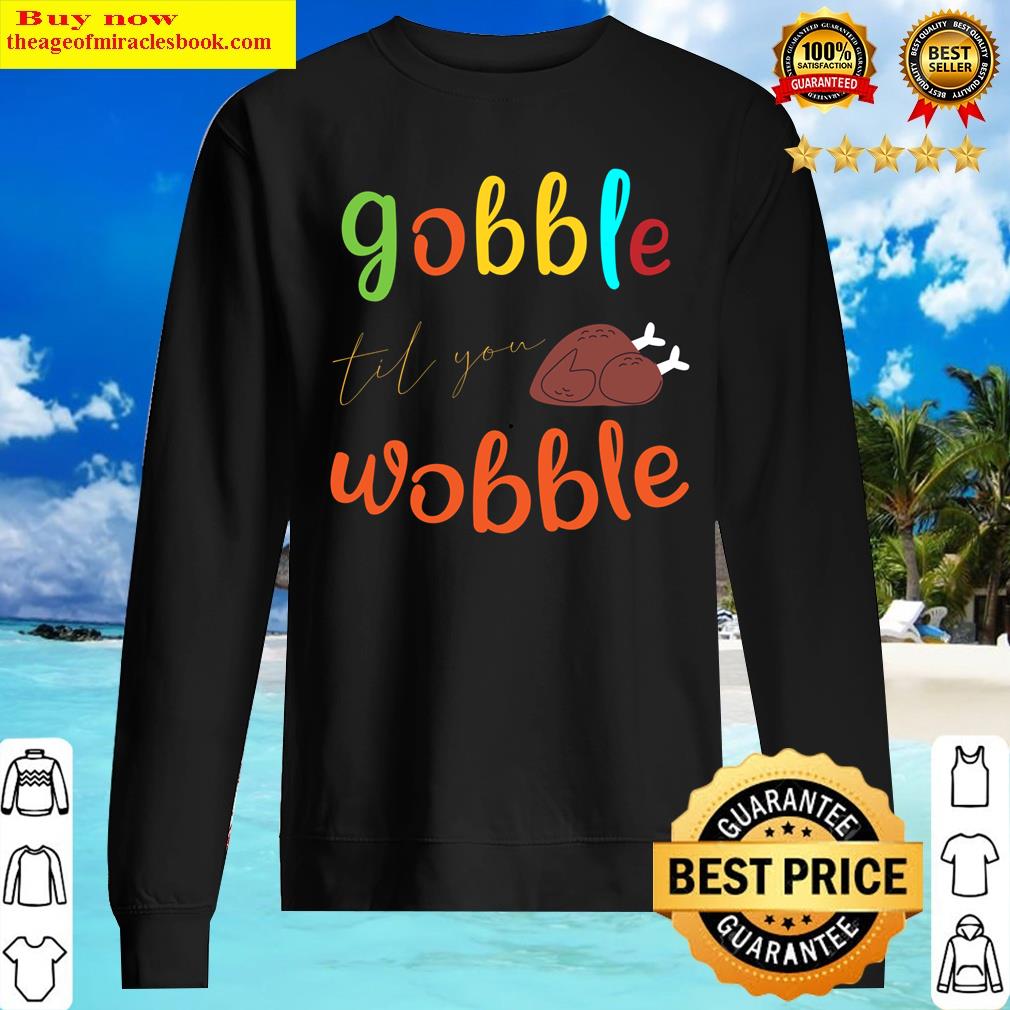 gobble til you wobble thanksgiving turkey gift for thanksgiving funny turkey sweater