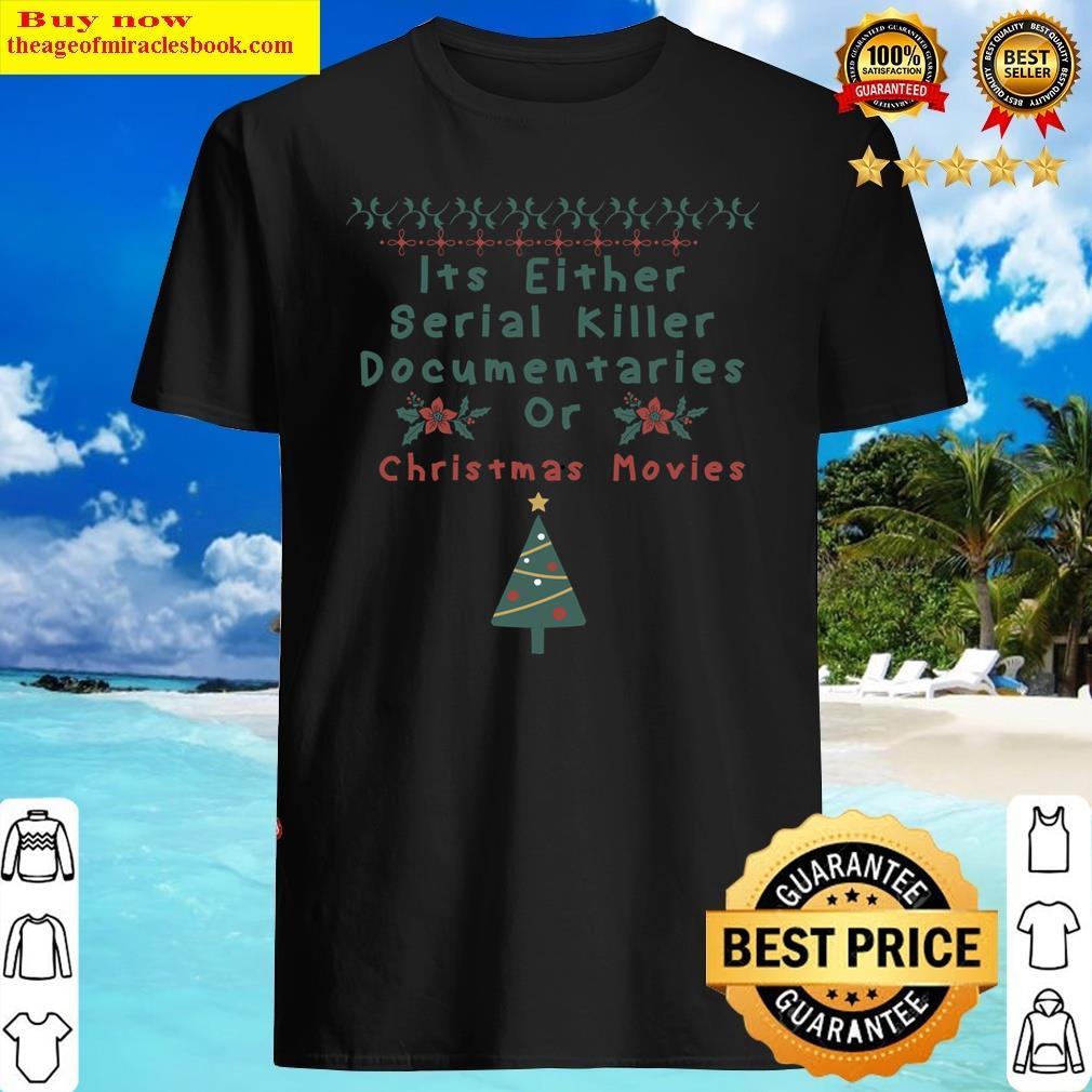 Its Either Serial Killer Documentaries Or Christmas Movies Classic Shirt Shirt