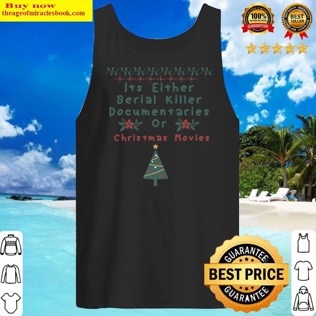 its either serial killer documentaries or christmas movies classic tank top