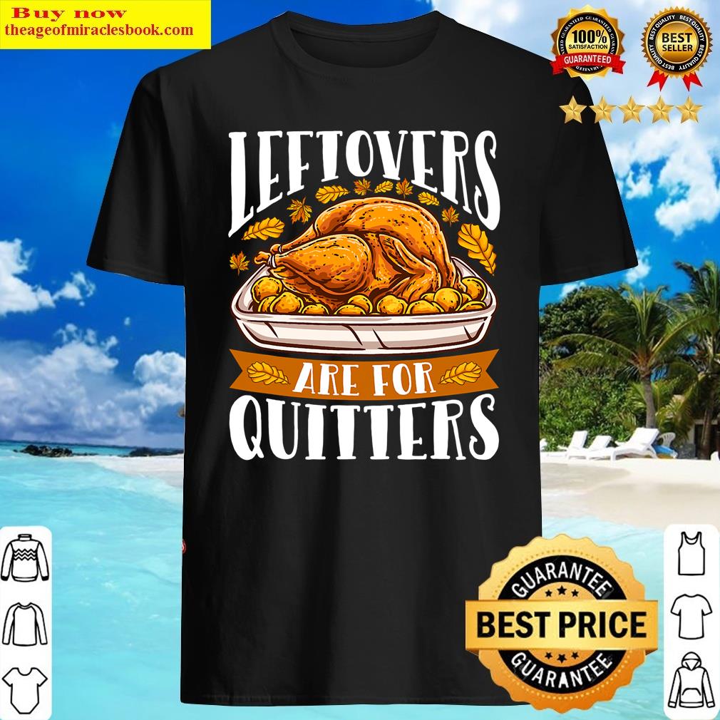 Leftovers Are For Quitters Funny Thanksgiving Turkey Dinner Long Sleeve Shirt