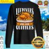 leftovers are for quitters funny thanksgiving turkey dinner long sleeve sweater
