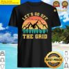 lets go off the grid vintage funny camping lover sayings shirt