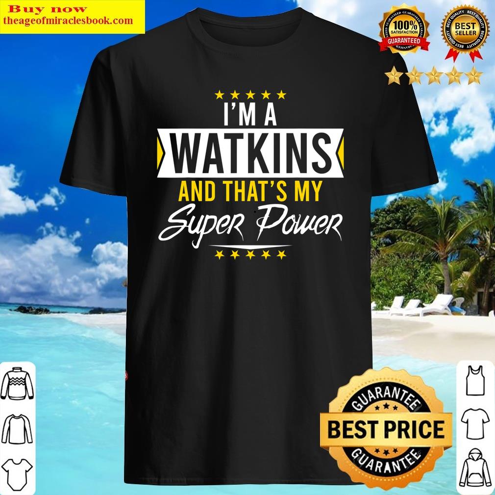 mens im a watkins and thats my superpower family name watkins shirt