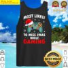 most likely to miss christmas while gaming xmas family classic tank top
