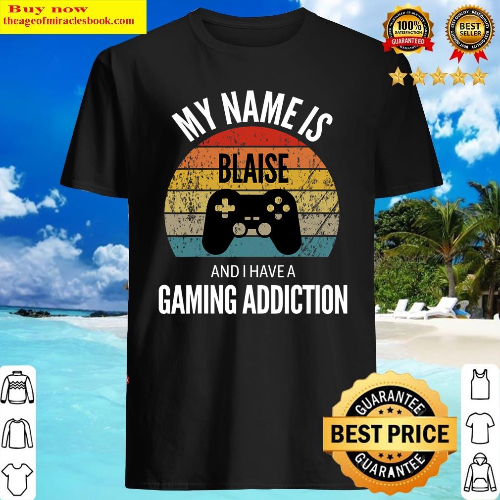 my name is blaise and i have a gaming additiction shirt