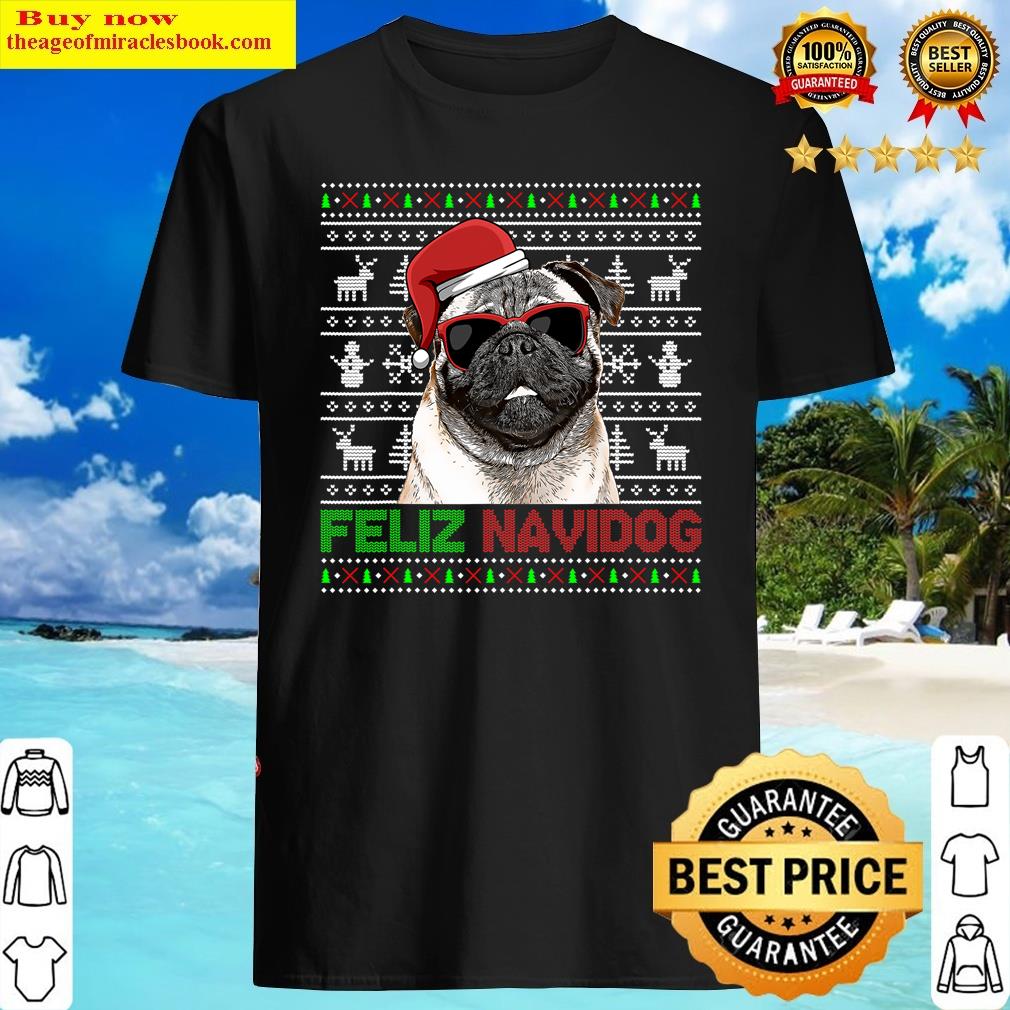 Pug Dog Feliz Navidog Funny Christmas Shirt Shirt