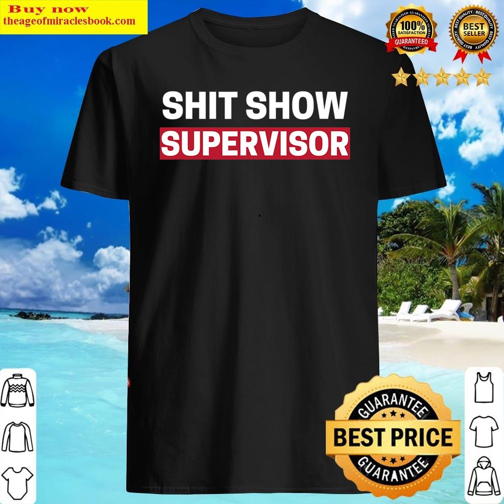 Shit Show Supervisor Boss Manager Mom Funny Mess Saying Shirt Shirt