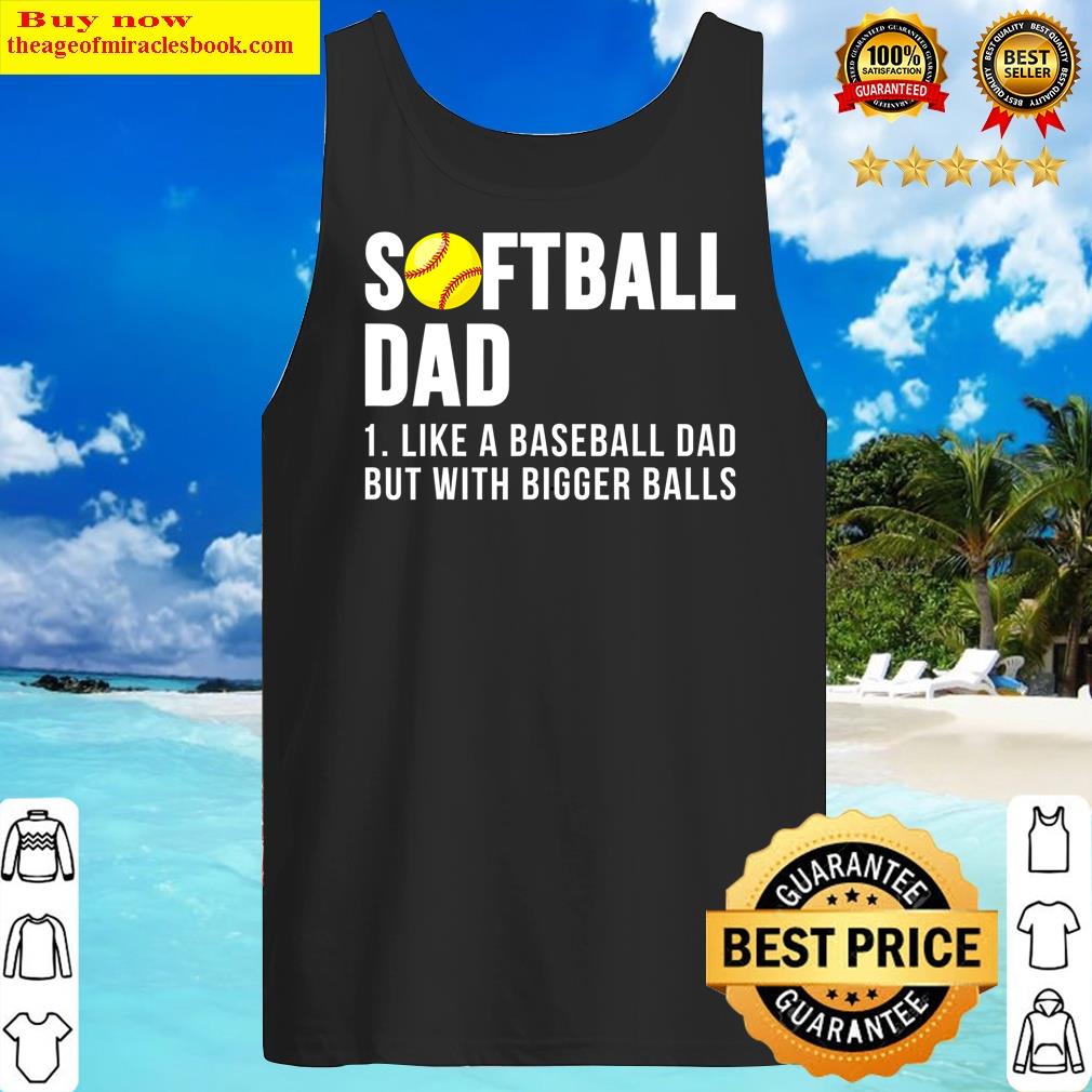 softball like a baseball but with bigger balls fathers day tank top