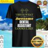this is what an awesome dental assistant looks like classic shirt