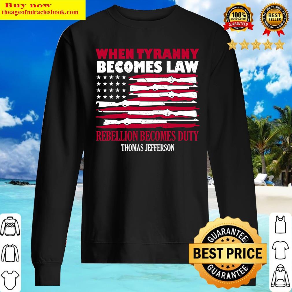 When Tyranny Becomes Law Rebellion Becomes Duty Shirt Sweater