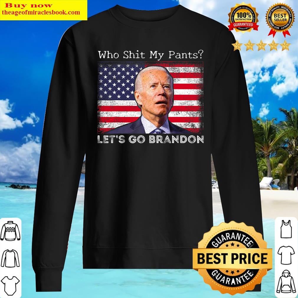 Who Sh-it My Pants Funny Anti Joe Biden Funny Meme Shirt