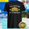 you had me at namaste yoga spiritual meditation classic shirt
