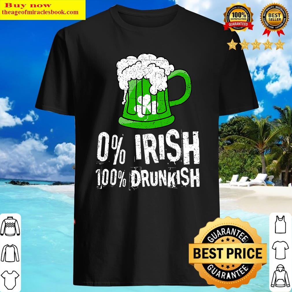 0 Irish 100 Drunkish Draft Beer Shamrock St Patrick's Day Shirt Shirt