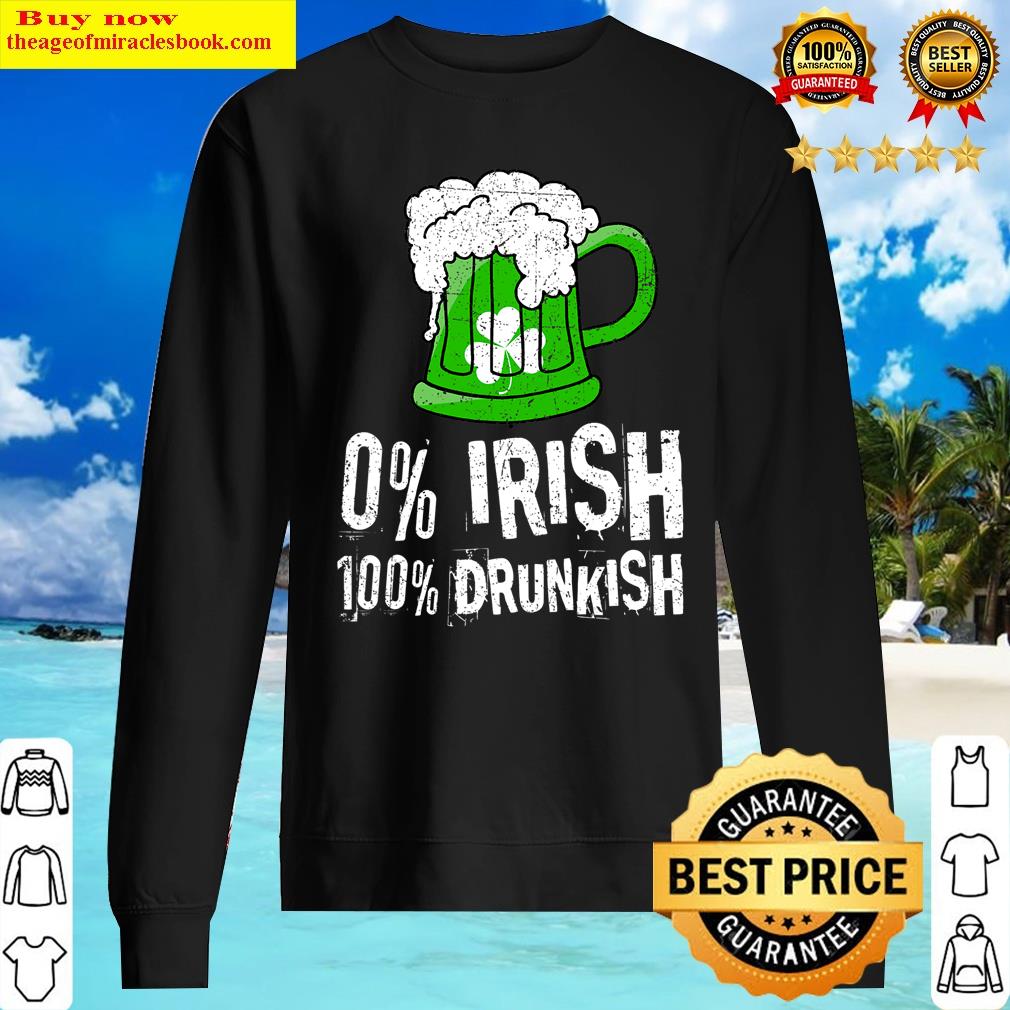 0 Irish 100 Drunkish Draft Beer Shamrock St Patrick's Day Shirt Sweater