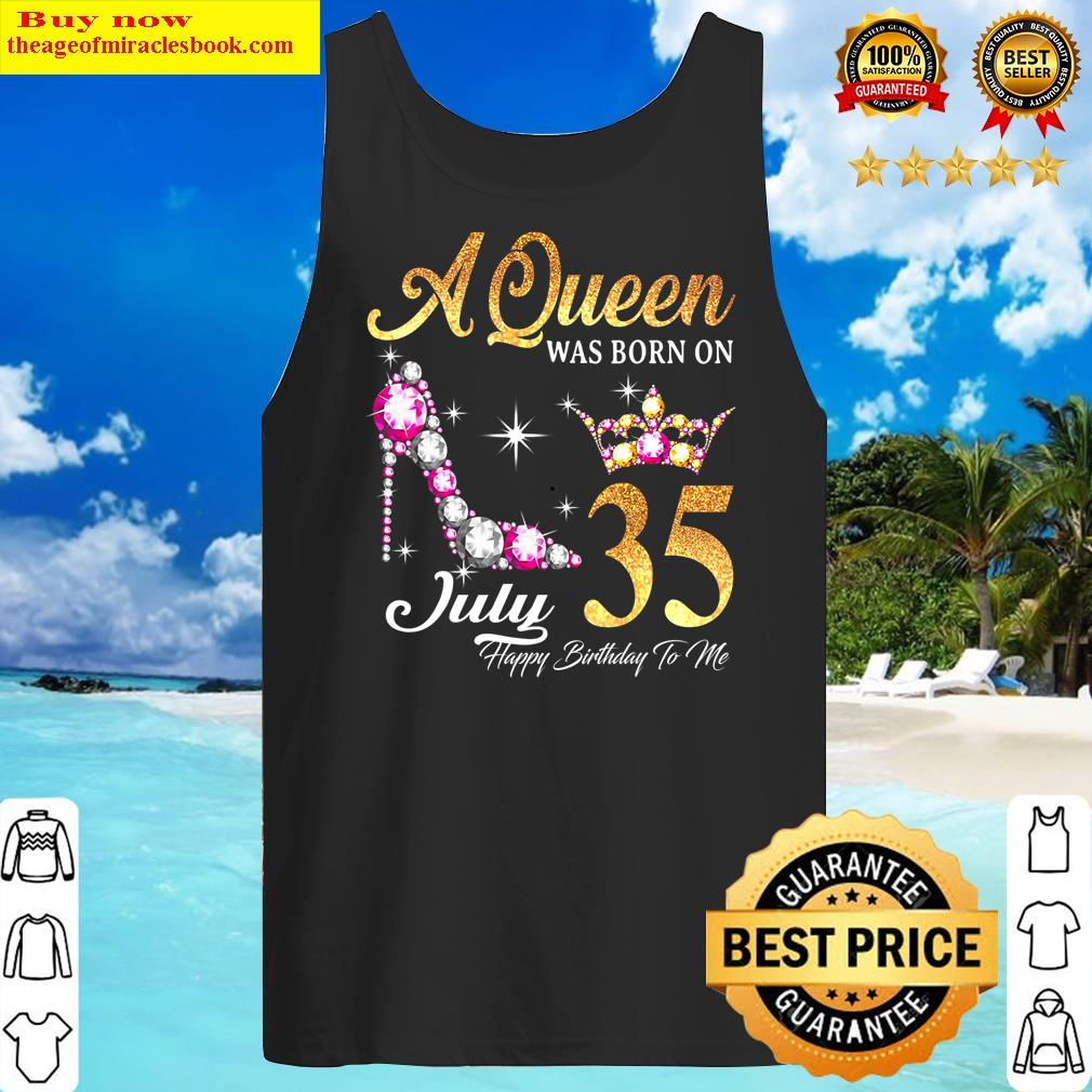 a queen was born in july 35 happy birthday to me tank top