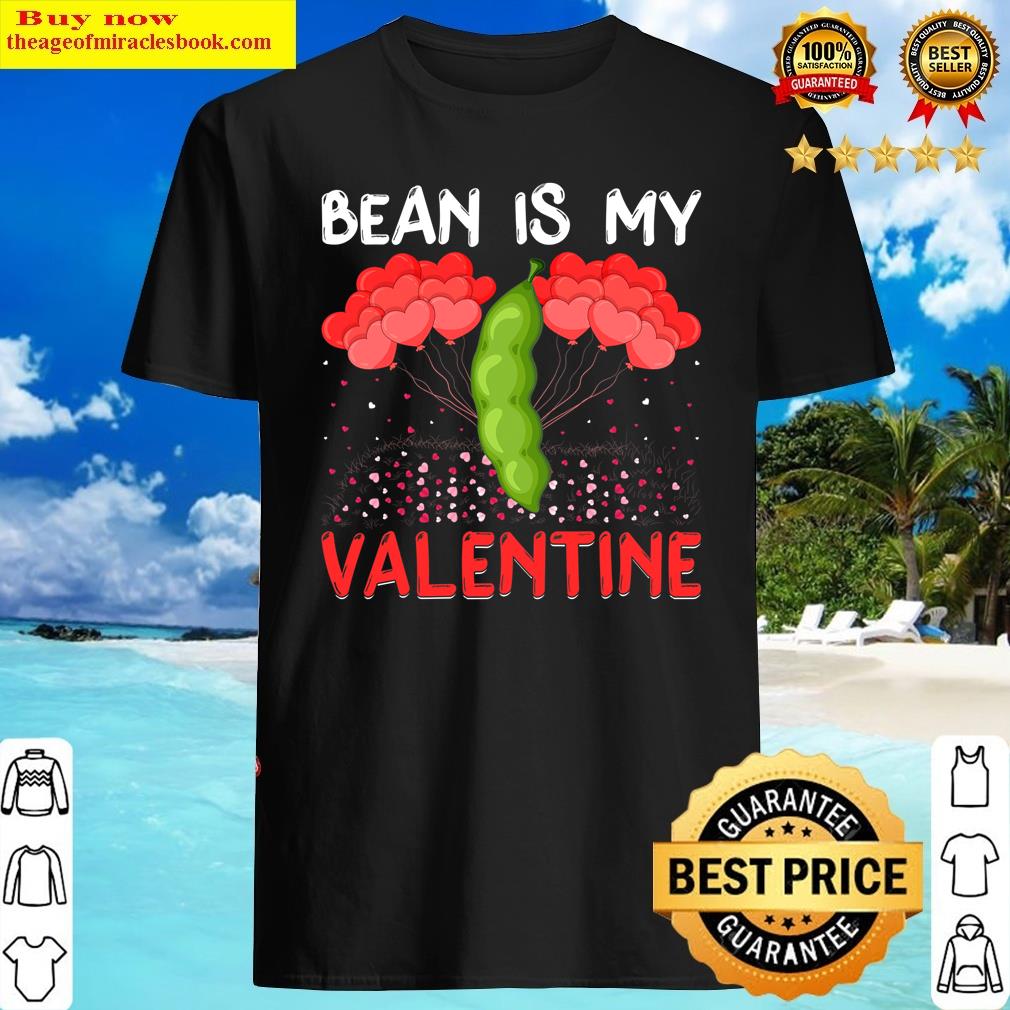 Bean Is My Valentine Funny Bean Vegetable Valentine’s Day Shirt