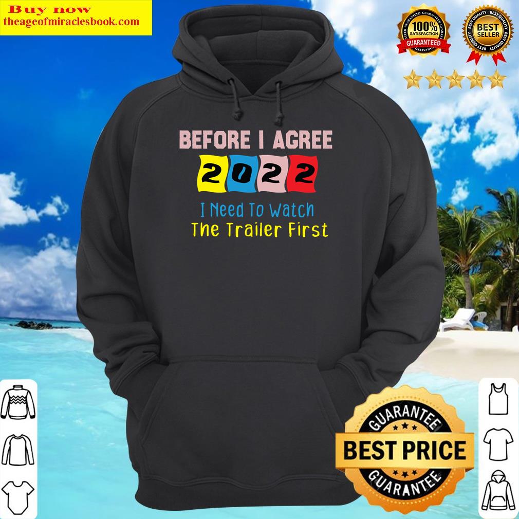 before i agree to 2022 i need to watch the trailer first hoodie