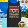 camping i hate pulling out vintage camper travel trailer tank top