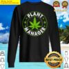 cannabis marijuana weed funny plant manager smoke stoner 420 sweater