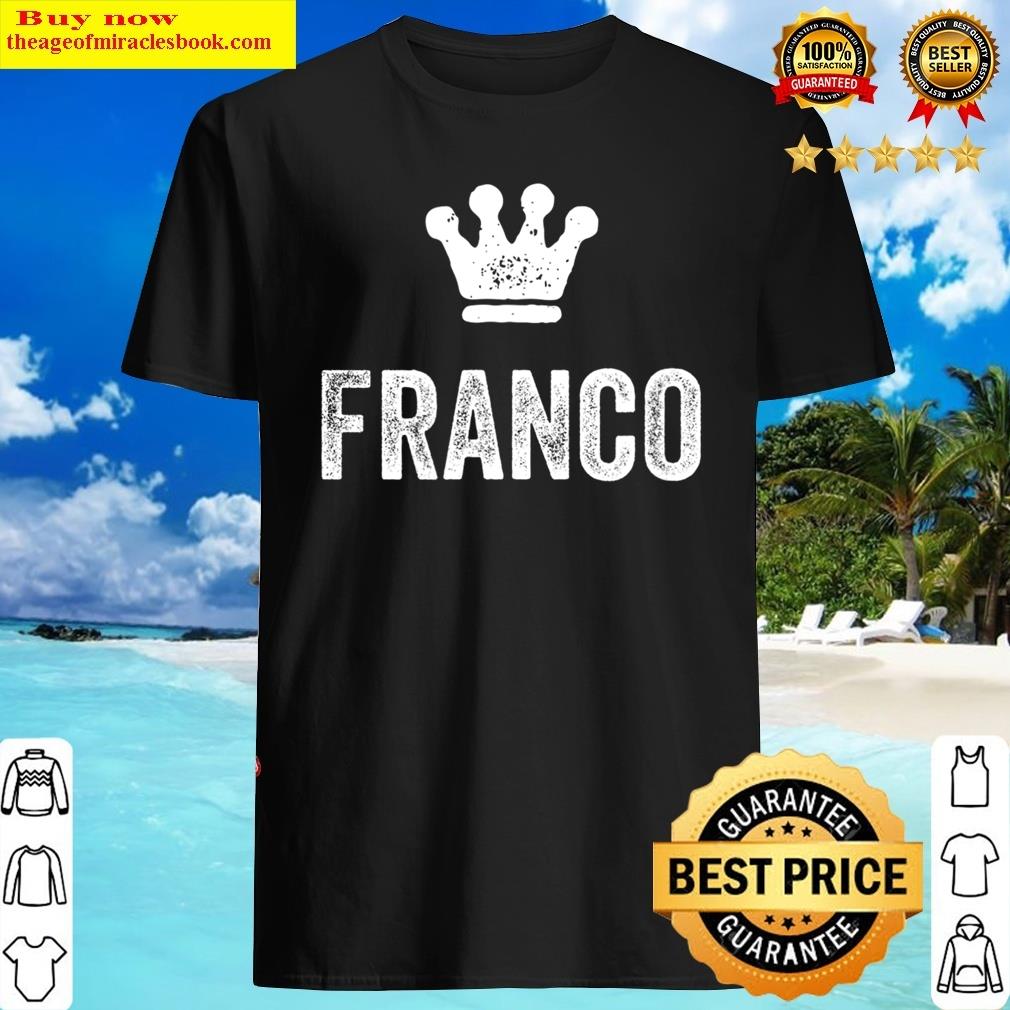 Franco The King Crown & Name Design For Men Called Franco Shirt Shirt