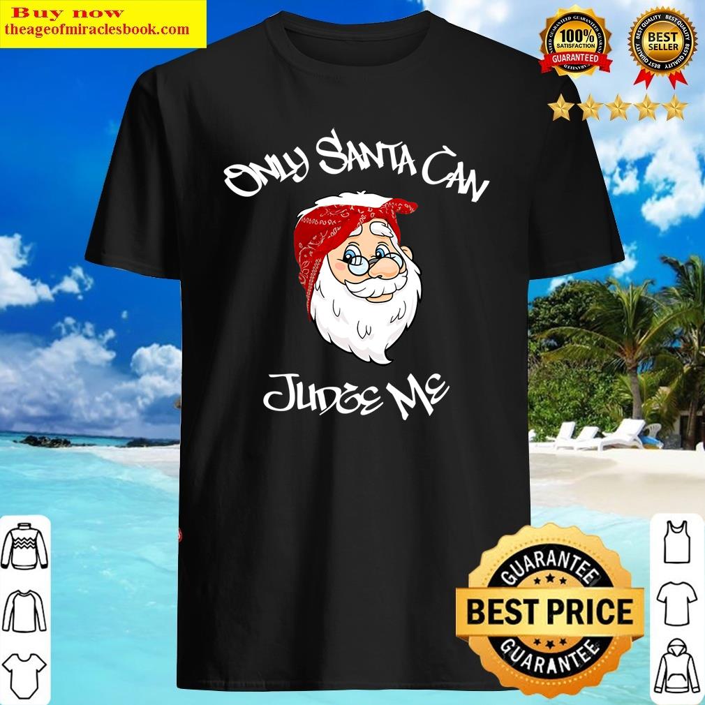 Funny Only Santa Can Judge Me” Graphic Shirt