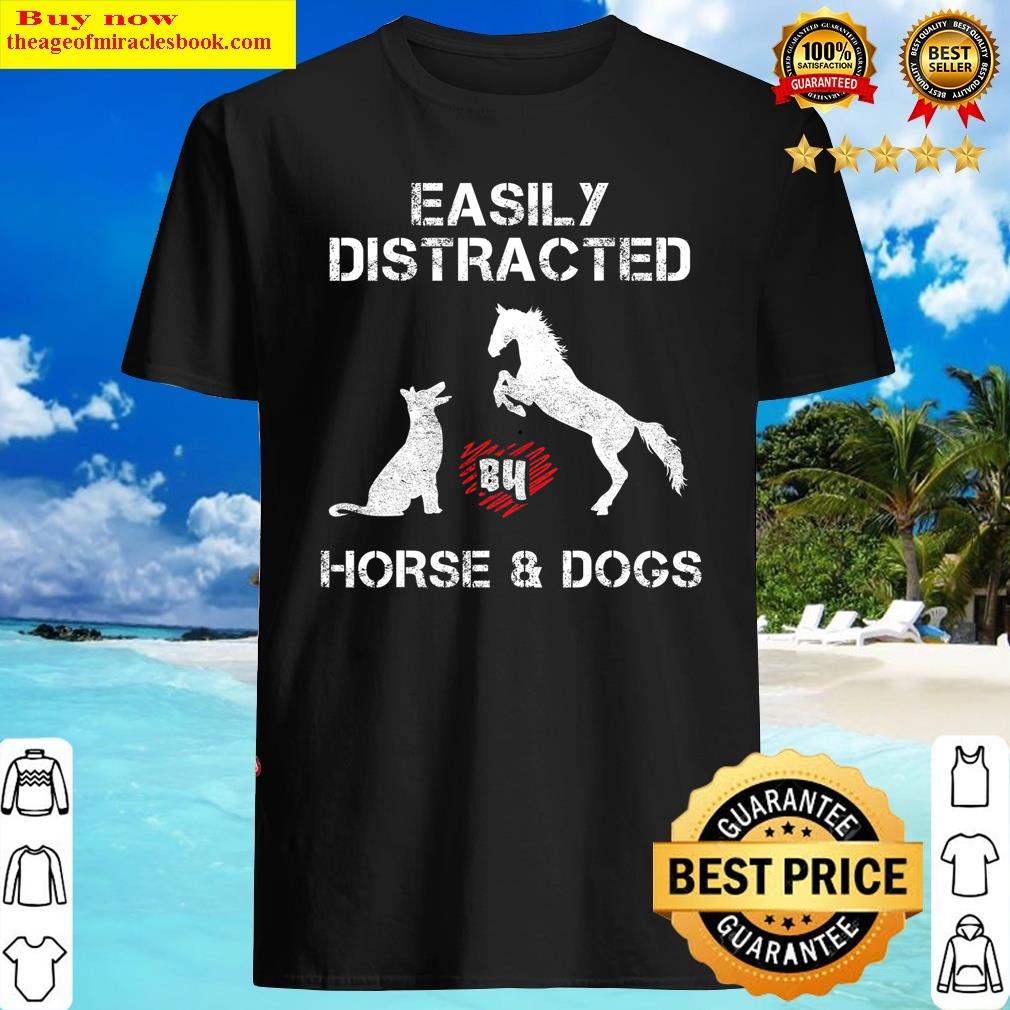 Horse And Dog Lover Easily Distracted By Dogs And Horses Copy Shirt