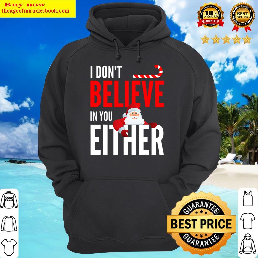 i dont believe in you either santa funny christmas xmas hoodie