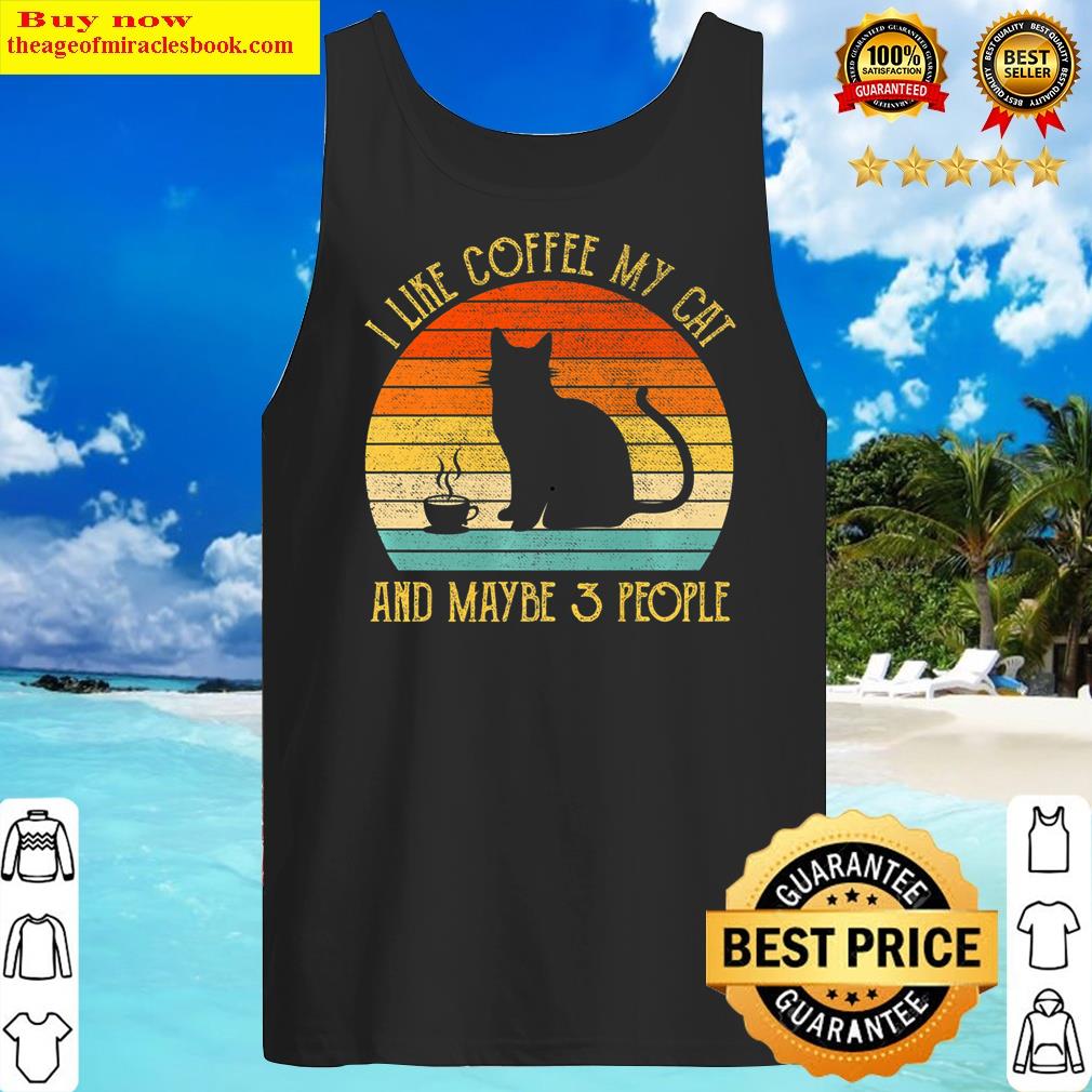 i like coffee my cat and maybe 3 people funny cat lover gift premium tank top