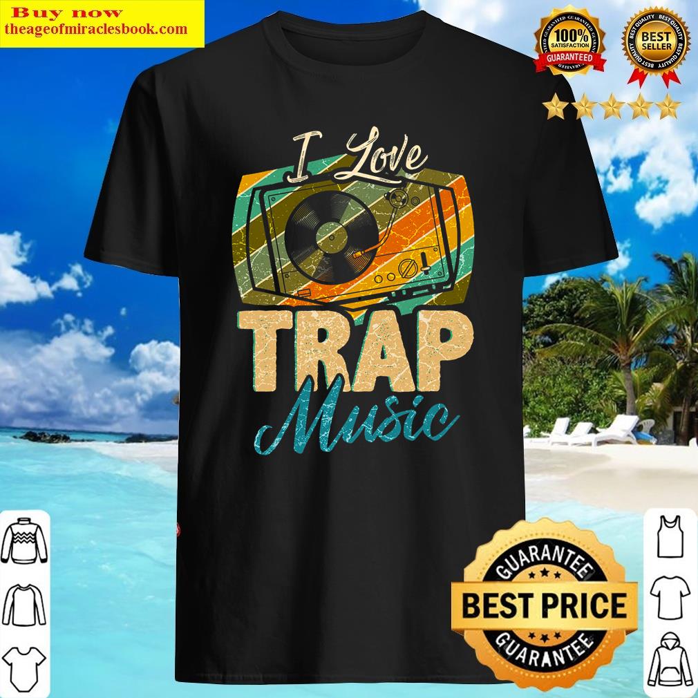 I Love Trap Music Hip Hop Shirt
