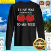 i love you from my head tomatoes funny valentines day sweater